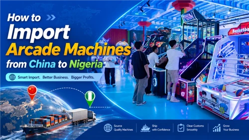 How to Import Arcade Machines from China to Nigeria